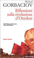 Riflessioni sulla rivoluzione d'ottobre. Dal Palazzo d'inverno alla perestrojka - Mihail Sergeevic Gorbacëv - Libro Editori Riuniti 1997, Primo piano | Libraccio.it