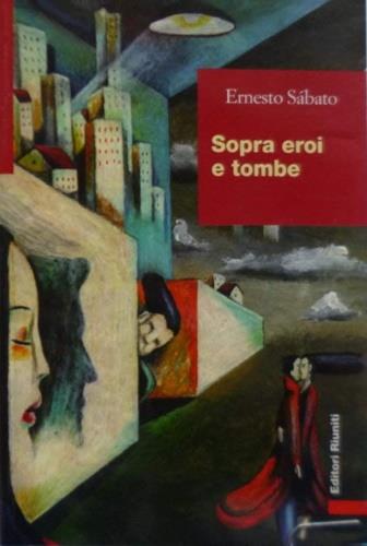 Sopra eroi e tombe - Ernesto Sabato - Libro Editori Riuniti 1997, Biblioteca letteratura | Libraccio.it