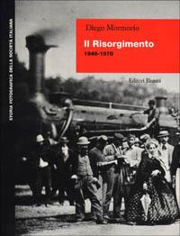 Il risorgimento (1848-1870) - Diego Mormorio - Libro Editori Riuniti 1998, Storia fotografica della società italiana | Libraccio.it