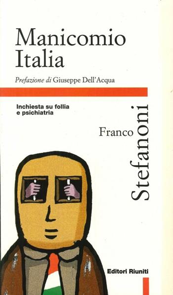 Manicomio Italia. Inchiesta su follia e psichiatria - Franco Stefanoni - Libro Editori Riuniti 1998, Primo piano | Libraccio.it