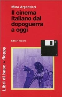 Il cinema italiano dal dopoguerra a oggi. Con floppy disk - Mino Argentieri - Libro Editori Riuniti 1998, Comunicaz. e scienze sociali. Opere varie | Libraccio.it
