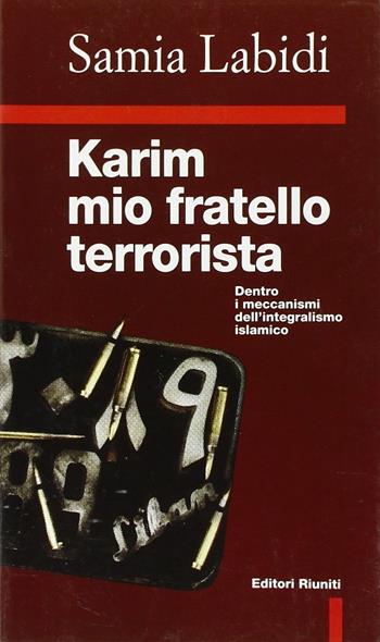 Karim, mio fratello terrorista. Dentro i meccanismi dell'integralismo islamico - Samia Labidi - Libro Editori Riuniti 1998, Primo piano | Libraccio.it