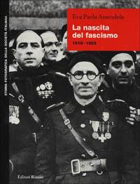 La nascita del fascismo - Eva P. Amendola - Libro Editori Riuniti 1998, Storia fotografica della società italiana | Libraccio.it