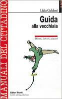 Guida alla vecchiaia. Diritti, doveri, piaceri - Lidia Goldoni - Libro Editori Riuniti 1998, Manuale del cittadino | Libraccio.it