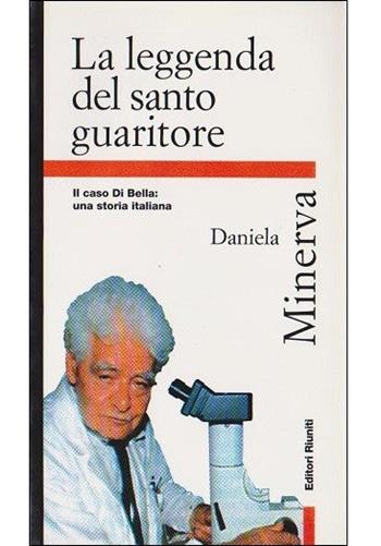 La leggenda del santo guaritore. Il caso Di Bella: una storia italiana - Daniela Minerva - Libro Editori Riuniti 1998, Primo piano | Libraccio.it
