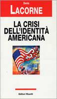 La crisi dell'identità americana - Denis Lacorne - Libro Editori Riuniti 1999, Attualità, politica, società | Libraccio.it