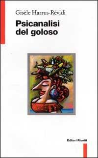 Psicanalisi del goloso - Gisele H. Revidi - Libro Editori Riuniti 1998, Filosofia. Opere varie | Libraccio.it