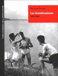 La ricostruzione (1945-1953) - Andrea Nemiz - Libro Editori Riuniti 1998, Storia fotografica della società italiana | Libraccio.it