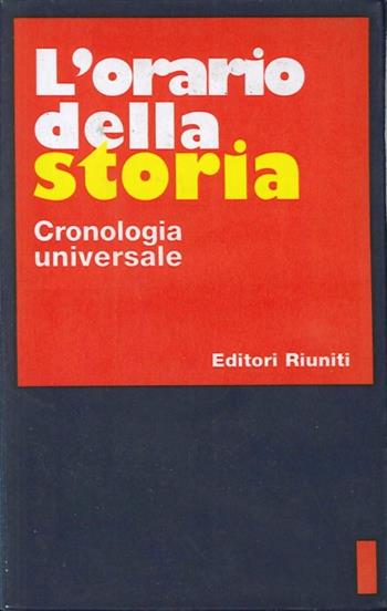 L' orario della storia. Una cronologia universale  - Libro Editori Riuniti 1998, Storia Opere varie | Libraccio.it