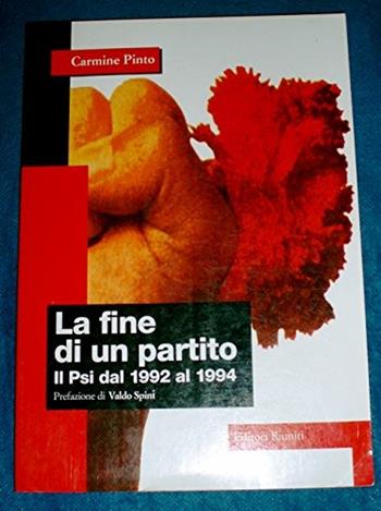 La fine di un partito. Il PSI dal 1992 al 1994 - Carmine Pinto - Libro Editori Riuniti 1999, Saggi. Politica | Libraccio.it