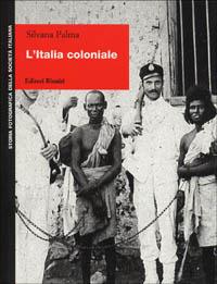 L' Italia coloniale - Silvana Palma - Libro Editori Riuniti 1999, Storia fotografica della società italiana | Libraccio.it