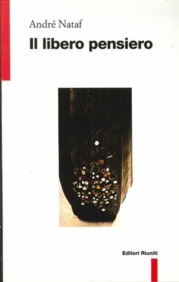 Il libero pensiero - André Nataf - Libro Editori Riuniti 1999, Filosofia. Opere varie | Libraccio.it