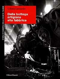 Dalla bottega artigiana alla fabbrica - Liliana Lanzardo - Libro Editori Riuniti 1999, Storia fotografica della società italiana | Libraccio.it