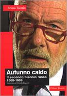 Autunno caldo. Il secondo biennio rosso (1968-1969). Intervista di Guido Liguori - Bruno Trentin - Libro Editori Riuniti 1999, Saggi. Politica | Libraccio.it