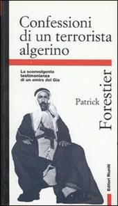 Confessioni di un terrorista algerino. La sconvolgente testimonianza di un emiro del Gia