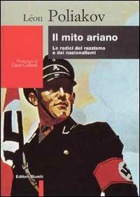 Il mito ariano. Saggio sulle origini del nazismo e dei nazionalismi - Léon Poliakov - Libro Editori Riuniti 1999, Biblioteca di storia | Libraccio.it