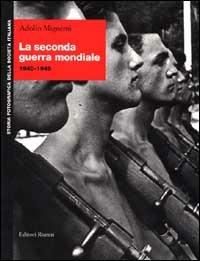 La seconda guerra mondiale 1940-1945 - Adolfo Mignemi - Libro Editori Riuniti 1999, Storia fotografica della società italiana | Libraccio.it
