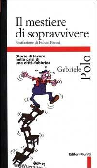 Il mestiere di sopravvivere - Gabriele Polo - Libro Editori Riuniti 1999, Primo piano | Libraccio.it