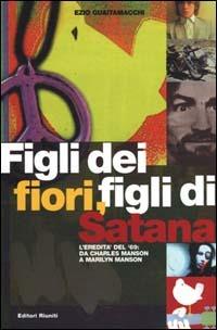 Figli dei fiori, figli di Satana. L'eredità del '69: da Charles Manson a Marilyn Manson - Ezio Guaitamacchi - Libro Editori Riuniti 2000, Momenti rock | Libraccio.it