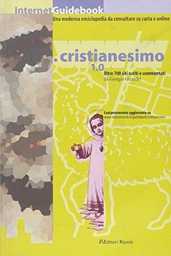 Cristianesimo 1.0. Oltre 700 siti Web scelti e commentati da Giorgio Girardet - Giorgio Girardet - Libro Editori Riuniti 2000, Religione. Opere varie | Libraccio.it