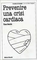 Prevenire una crisi cardiaca - Tom Smith - Libro Editori Riuniti 2000, Il medico di famiglia | Libraccio.it