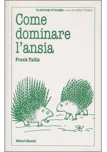 Come dominare l'ansia - Frank Tallis - Libro Editori Riuniti 2000, Lo psicologo di famiglia | Libraccio.it