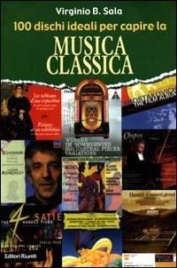 100 dischi ideali per capire la musica classica - Virginio Sala - Libro Editori Riuniti 2000, Juke-box del millennio | Libraccio.it