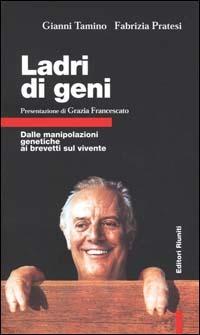 Ladri di geni. Dalle manipolazioni genetiche ai brevetti sul vivente - Gianni Tamino, Fabrizia Pratesi - Libro Editori Riuniti 2001, Primo piano | Libraccio.it