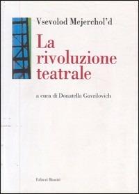La rivoluzione teatrale - Vsevolod Mejerchol'd - Libro Editori Riuniti 2001, Letteratura. Opere varie | Libraccio.it