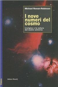 I nove numeri del cosmo. L'origine e la natura del nostro universo - Michael Rowan Robinson - Libro Editori Riuniti 2001, Futura | Libraccio.it