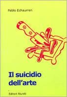 Il suicidio dell'arte. Da Duchamp agli sciampisti - Pablo Echaurren - Libro Editori Riuniti 2001, Le rane | Libraccio.it