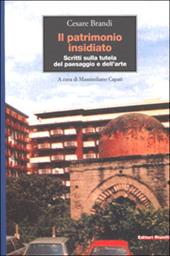 Il patrimonio insidiato. Scritti sulla tutela del paesaggio e dell'arte