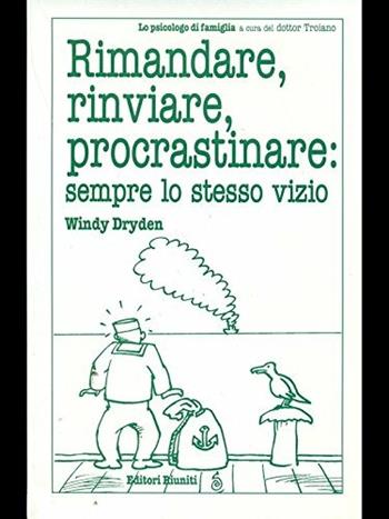 Rimandare, rinviare, procastinare: sempre lo stesso vizio - Windy Dryden - Libro Editori Riuniti 2001, Lo psicologo di famiglia | Libraccio.it