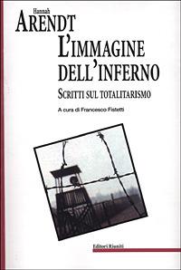 L'immagine dell'inferno. Scritti sul totalitarismo - Hannah Arendt - Libro Editori Riuniti 2001, Biblioteca. Filosofia | Libraccio.it