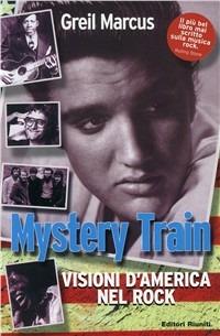 Mystery train. Visioni d'America nel rock - Greil Marcus - Libro Editori Riuniti 2001, Momenti rock | Libraccio.it