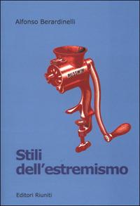 Stili dell'estremismo. Critica del pensiero essenziale - Alfonso Berardinelli - Libro Editori Riuniti 2001, Le rane | Libraccio.it