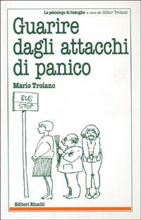 Guarire dagli attacchi di panico - Mario Troiano - Libro Editori Riuniti 2001, Lo psicologo di famiglia | Libraccio.it