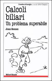 Calcoli biliari. Un problema superabile - Joan Gomez - Libro Editori Riuniti 2001, Il medico di famiglia | Libraccio.it