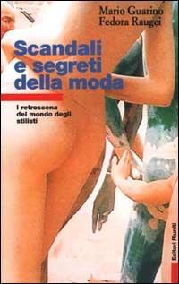 Scandali e segreti della moda. I retroscena del mondo degli stilisti - Mario Guarino, Fedora Raugei - Libro Editori Riuniti 2001, Primo piano | Libraccio.it