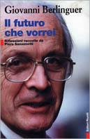 Il futuro che vorrei. Riflessioni raccolte da Piero Sansonetti - Giovanni Berlinguer - Libro Editori Riuniti 2001, Primo piano | Libraccio.it