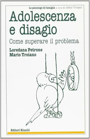Adolescenza e disagio giovanile - Loredana B. Petrone, Mario Troiano - Libro Editori Riuniti 2001, Lo psicologo di famiglia | Libraccio.it