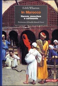 In Marocco. Harem, moschee e cerimonie - Edith Wharton - Libro Editori Riuniti 2002, Viaggi d'autore | Libraccio.it