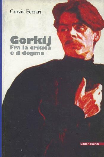 Gorkij. Fra la critica e il dogma - Curzia Ferrari - Libro Editori Riuniti 2002, Letteratura. Opere varie | Libraccio.it