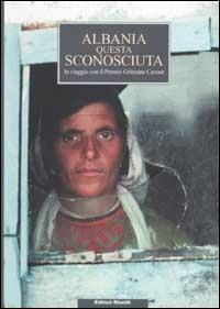 Albania questa sconosciuta. In viaggio con il Premio Grinzane Cavour  - Libro Editori Riuniti 2002, Letteratura. Opere varie | Libraccio.it