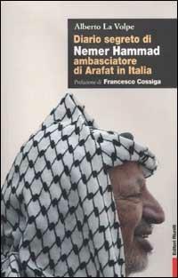 Diario segreto di Nemer Hammad ambasciatore di Arafat in Italia - Alberto La Volpe - Libro Editori Riuniti 2002, Primo piano | Libraccio.it