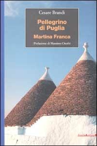 Pellegrini di Puglia. Martina Franca - Cesare Brandi - Libro Editori Riuniti 2002, Viaggi d'autore | Libraccio.it
