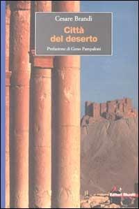 Città del deserto - Cesare Brandi - Libro Editori Riuniti 2002, Viaggi d'autore | Libraccio.it