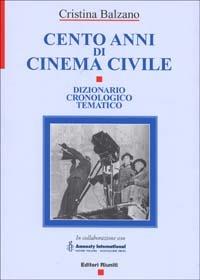 Cento anni di cinema civile. Dizionario cronologico tematico - Cristina Balzano - Libro Editori Riuniti 2002, Comunicaz. e scienze sociali. Opere varie | Libraccio.it