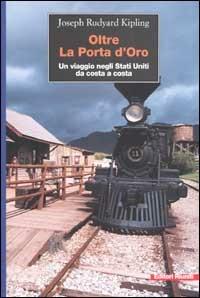 Oltre la porta d'oro. Un viaggio negli Stati Uniti da costa a costa - Rudyard Kipling - Libro Editori Riuniti 2002, Viaggi d'autore | Libraccio.it