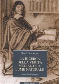 La ricerca della Verità mediante il lume naturale - Renato Cartesio - Libro Editori Riuniti 2002, Biblioteca. Filosofia | Libraccio.it